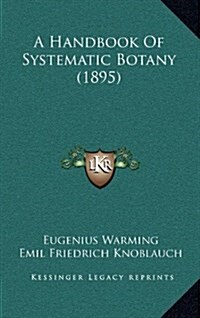 A Handbook of Systematic Botany (1895) (Hardcover)