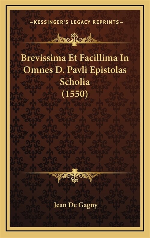 Brevissima Et Facillima in Omnes D. Pavli Epistolas Scholia (1550) (Hardcover)