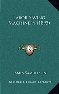 Labor Saving Machinery (1893) (Hardcover)