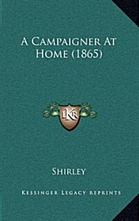 A Campaigner at Home (1865) (Hardcover)