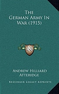 The German Army in War (1915) (Hardcover)