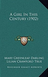 A Girl in This Century (1902) (Hardcover)