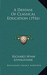 A Defense of Classical Education (1916) (Hardcover)