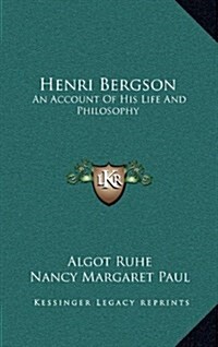 Henri Bergson: An Account of His Life and Philosophy (Hardcover)