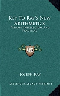 Key to Rays New Arithmetics: Primary Intellectual and Practical (Hardcover)