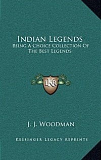 Indian Legends: Being a Choice Collection of the Best Legends (Hardcover)