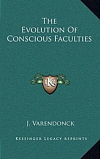 The Evolution of Conscious Faculties (Hardcover)