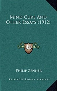 Mind Cure and Other Essays (1912) (Hardcover)