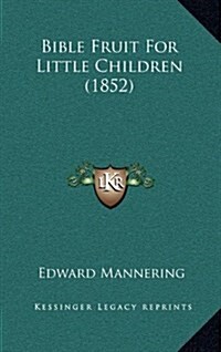 Bible Fruit for Little Children (1852) (Hardcover)