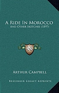 A Ride in Morocco: And Other Sketches (1897) (Hardcover)