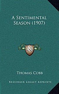 A Sentimental Season (1907) (Hardcover)