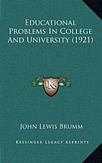 Educational Problems in College and University (1921) (Hardcover)