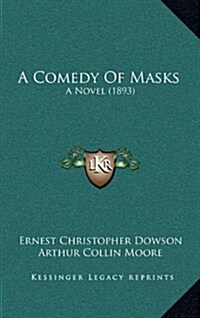 A Comedy of Masks: A Novel (1893) (Hardcover)