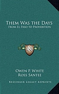 Them Was the Days: From El Paso to Prohibition (Hardcover)