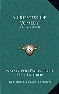 A Priestess of Comedy: A Novel (1892) (Hardcover)