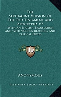 The Septuagint Version of the Old Testament and Apocrypha V2: With an English Translation and with Various Readings and Critical Notes (Hardcover)