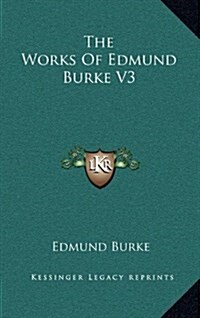 The Works of Edmund Burke V3 (Hardcover)