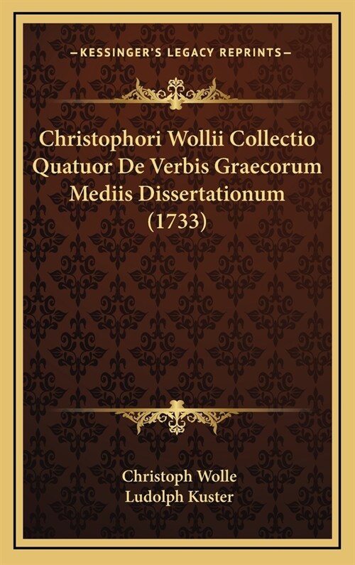 Christophori Wollii Collectio Quatuor de Verbis Graecorum Mediis Dissertationum (1733) (Hardcover)