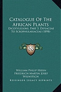 Catalogue of the African Plants: Dicotyledons, Part 3, Dipsaceae to Scrophulariaceae (1898) (Hardcover)