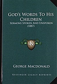 Gods Words to His Children: Sermons Spoken and Unspoken (1887) (Hardcover)