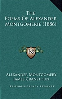 The Poems of Alexander Montgomerie (1886) (Hardcover)