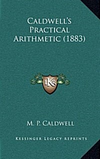 Caldwells Practical Arithmetic (1883) (Hardcover)