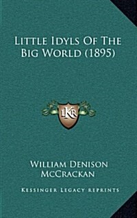 Little Idyls of the Big World (1895) (Hardcover)