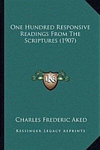 One Hundred Responsive Readings from the Scriptures (1907) (Hardcover)