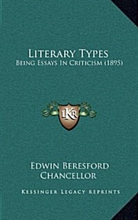 Literary Types: Being Essays in Criticism (1895) (Hardcover)