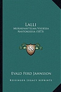 Lalli: Murhenaytelma Viidessa Naytoksessa (1873) (Hardcover)