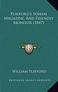 Playfords Soham Magazine, and Friendly Monitor (1847) (Hardcover)