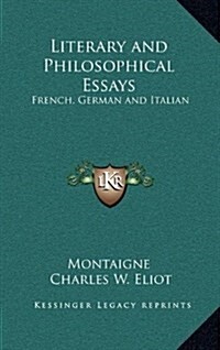 Literary and Philosophical Essays: French, German and Italian: V32 Harvard Classics (Hardcover)