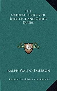 The Natural History of Intellect and Other Papers (Hardcover)