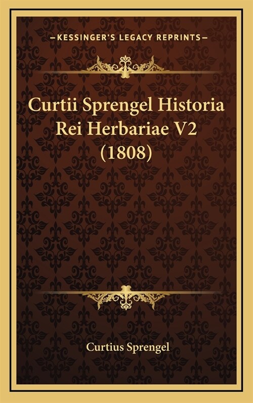 Curtii Sprengel Historia Rei Herbariae V2 (1808) (Hardcover)