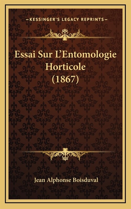 Essai Sur LEntomologie Horticole (1867) (Hardcover)