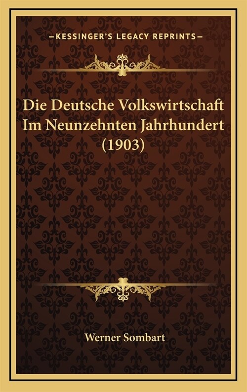 Die Deutsche Volkswirtschaft Im Neunzehnten Jahrhundert (1903) (Hardcover)