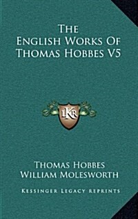 The English Works of Thomas Hobbes V5 (Hardcover)
