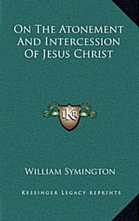 On the Atonement and Intercession of Jesus Christ (Hardcover)