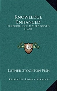 Knowledge Enhanced: Phenomenon of Sleep Solved (1920) (Hardcover)