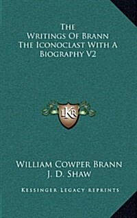 The Writings of Brann the Iconoclast with a Biography V2 (Hardcover)