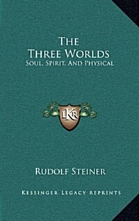 The Three Worlds: Soul, Spirit, and Physical (Hardcover)