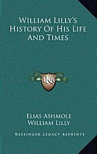 William Lillys History of His Life and Times (Hardcover)
