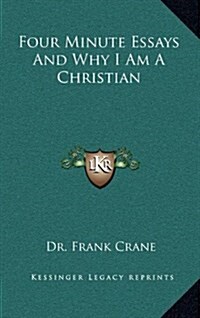 Four Minute Essays and Why I Am a Christian (Hardcover)