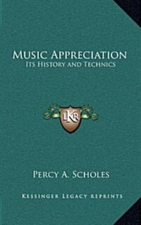 Music Appreciation: Its History and Technics (Hardcover)