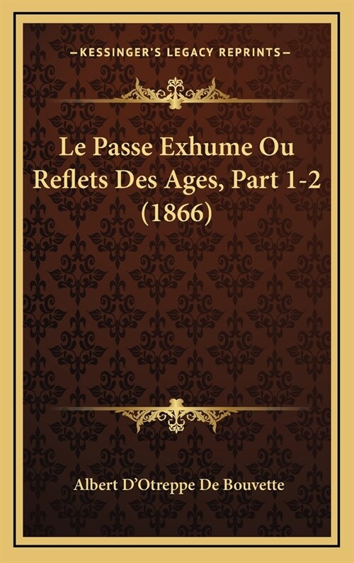 Le Passe Exhume Ou Reflets Des Ages, Part 1-2 (1866) (Hardcover)