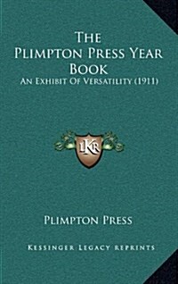 The Plimpton Press Year Book: An Exhibit of Versatility (1911) (Hardcover)