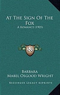 At the Sign of the Fox: A Romance (1905) (Hardcover)