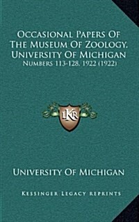 Occasional Papers of the Museum of Zoology, University of Michigan: Numbers 113-128, 1922 (1922) (Hardcover)