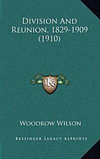 Division and Reunion, 1829-1909 (1910) (Hardcover)