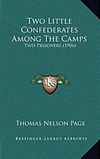 Two Little Confederates Among the Camps: Two Prisoners (1906) (Hardcover)